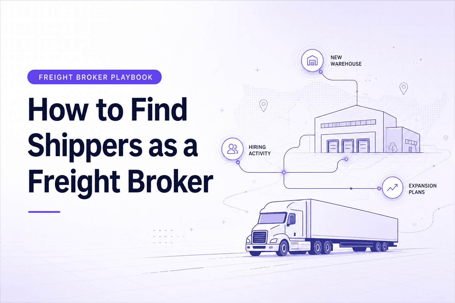How to find shippers as a freight broker — buying signals from new warehouses, hiring activity, and expansion plans connecting to a freight truck